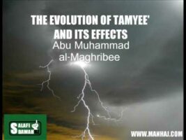 The Evolution of Tamyee and Its Effects – Abu Muhammad al-Maghribi