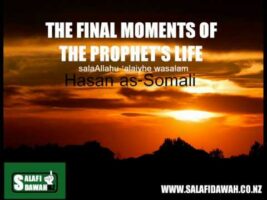 The Final Moments of the Prophet’s Life salaAllahu ‘alaiyhe wasalaam – Hasan as-Somali