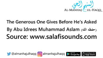 The Generous One Gives Before He is Asked – Abu Idrees Muhammad Aslam