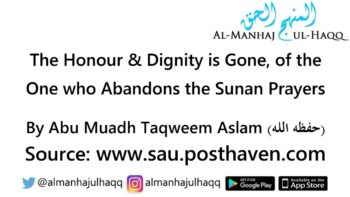 The Honour & Dignity is Gone, of the One who Abandons the Sunan Prayers – By Abu Muadh Taqweem Aslam