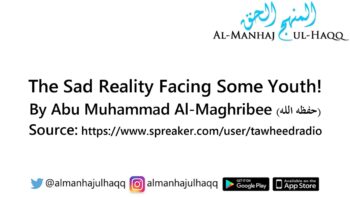 The Sad Reality Facing Some Youth! – By Abu Muhammad Al-Maghribee