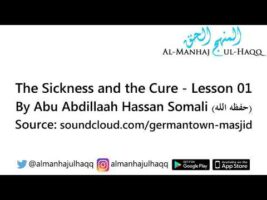 The Sickness and the Cure – Lesson 01 – By Hassan Somali