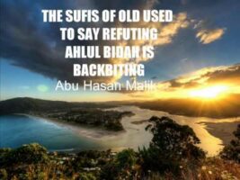 The Sufis Of Old Used To Say Refuting Ahlul Bidah Is Backbiting – Abu Hasan Malik