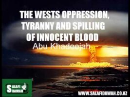 The Wests Oppression, Tyranny and Spilling of Innocent Blood – Abu Khadeejah