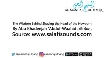 The Wisdom Behind Shaving the Head of the Newborn – By Abu Khadeejah