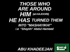 “Those Who Are Around Him (al-Hajoori) He Has Turned Them Into Mashayikh” – Abu Khadeejah