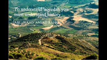 To Understand Aqeedah You Must Understand History – Abu Iyaad Amjad Rafiq