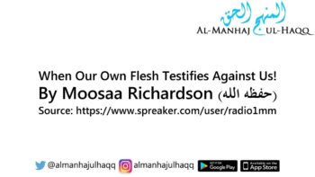 When Our Own Flesh Testifies Against Us! – By Moosaa Richardson