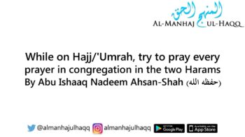 While on Hajj/’Umrah, try to pray in congregation in the Harams – By Abu Ishaaq Nadeem Ahsan-Shah