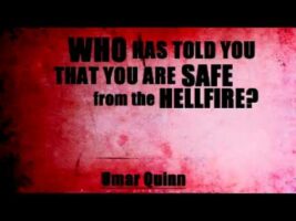 Who Has Told You That You Are Saved from the Hellfire? – Umar Quinn