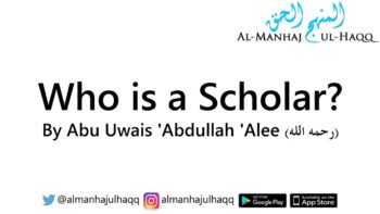 Who is a Scholar? – By Abu Uwais ‘Abdullah ‘Alee