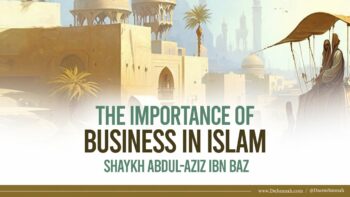 The Importance of Business in Islam | Shaykh Abdul-Aziz Ibn Baz