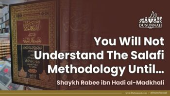 You Will Not Understand The Salafi Methodology Until… | Shaykh Rabee ibn Hadi al-Madkhali