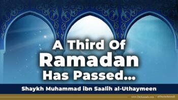 A Third Of Ramadan Has Passed | Shaykh al-Uthaymeen