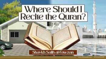 Best Place to Recite the Quran in Ramadan | Shaykh Salih al-Fawzan