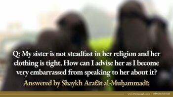 My Sister Does Not Wear Hijab | Shaykh Arafat al-Muhammadi