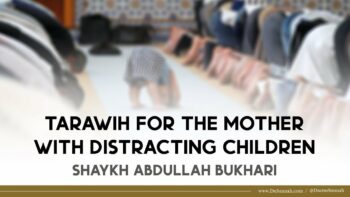 Tarawih and Children in the Mosque | Shaykh Abdullah Al-Bukhari