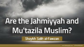 Are the Jahmiyyah and Mu’tazila Muslim? | Shaykh Salih al-Fawzan