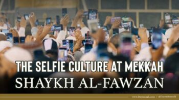 The Selfie Culture at Mekkah | Shaykh Salih al-Fawzan