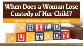 When Does a Woman Lose Custody of Her Child? | Shaykh al-Uthaymeen & Shaykh Salih al-Fawzan