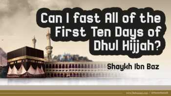 Can I Fast All of the First Ten Days of Dhul Hijjah? | Shaykh Ibn Baz